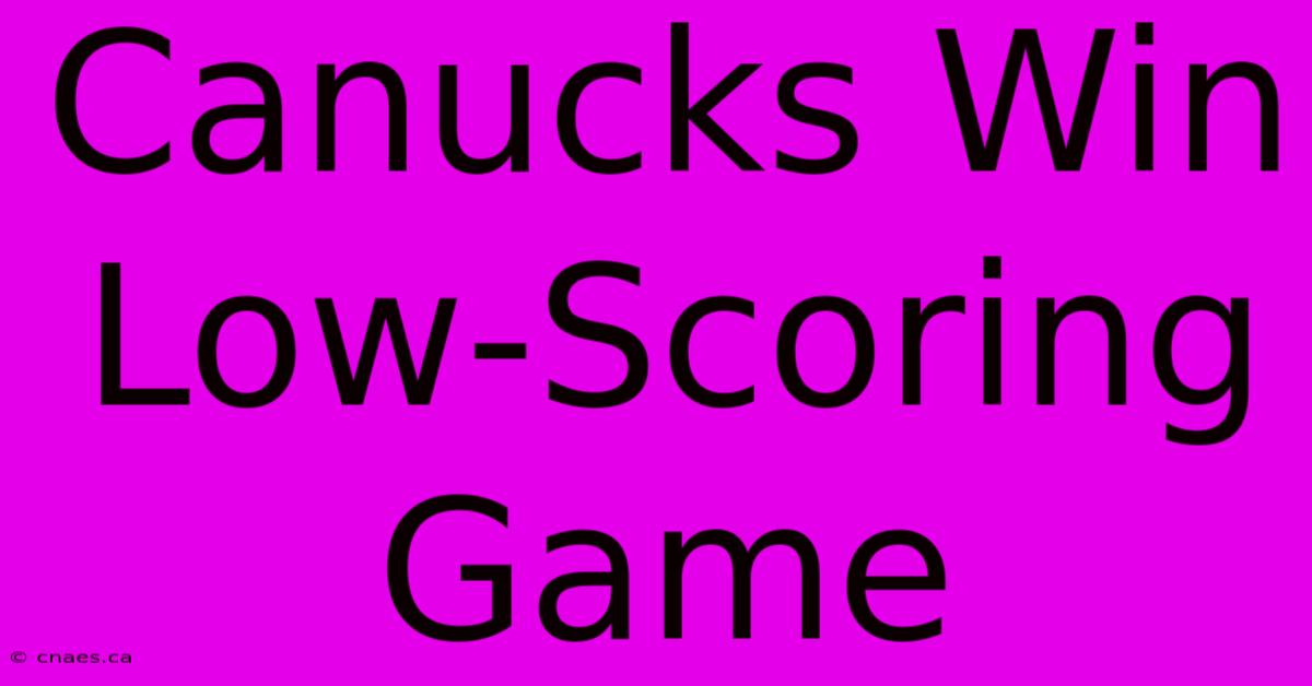 Canucks Win Low-Scoring Game