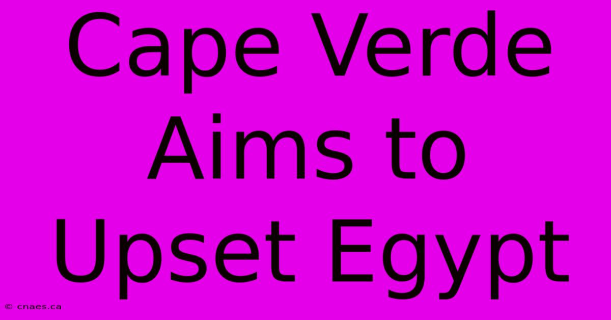 Cape Verde Aims To Upset Egypt