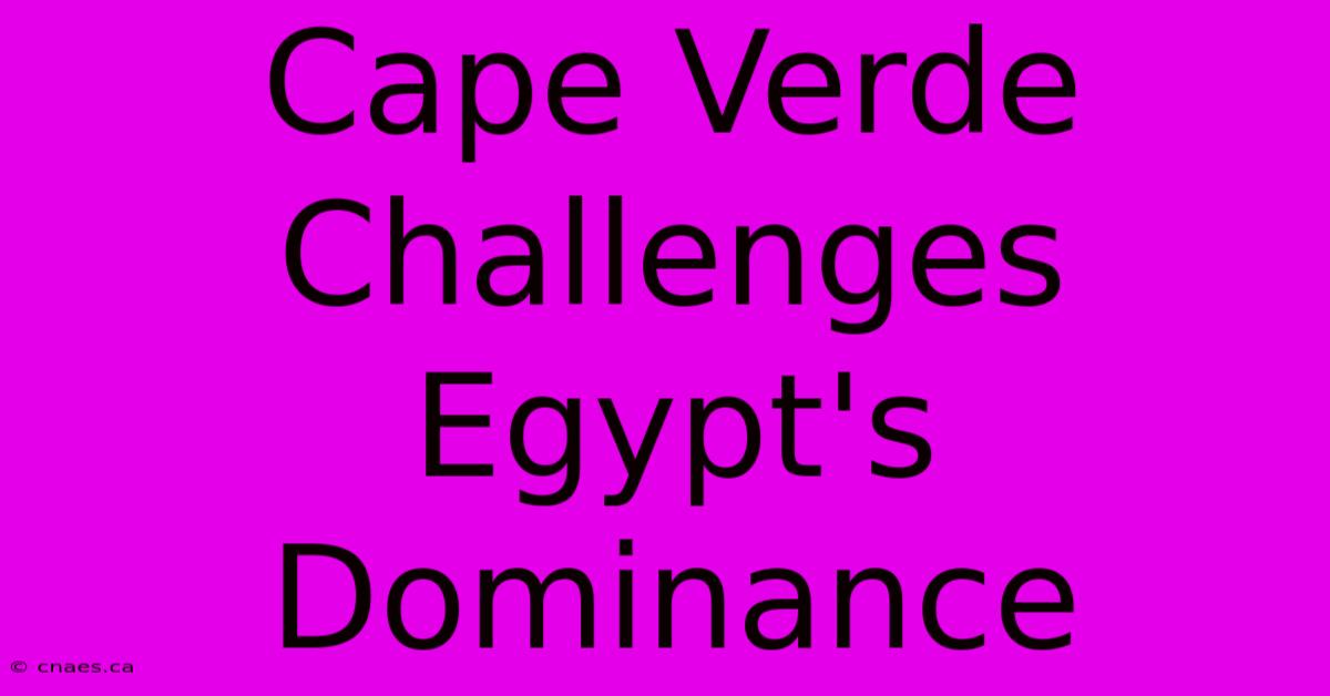 Cape Verde Challenges Egypt's Dominance