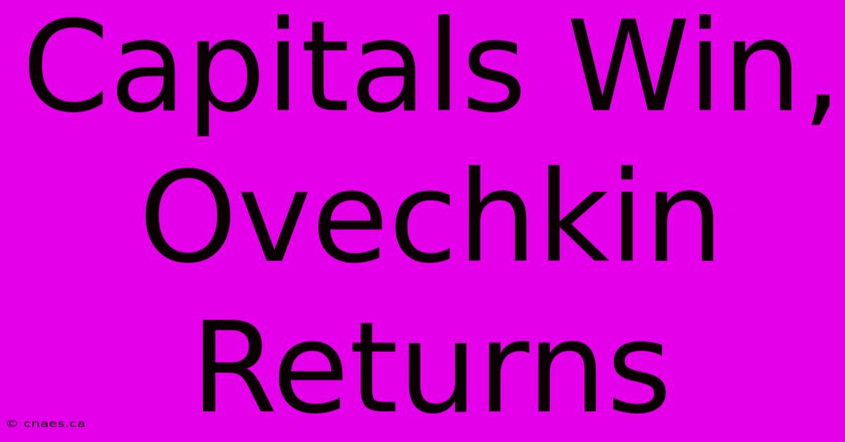 Capitals Win, Ovechkin Returns