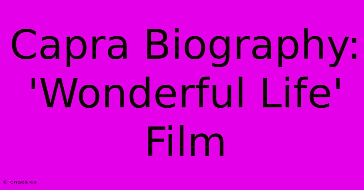 Capra Biography: 'Wonderful Life' Film