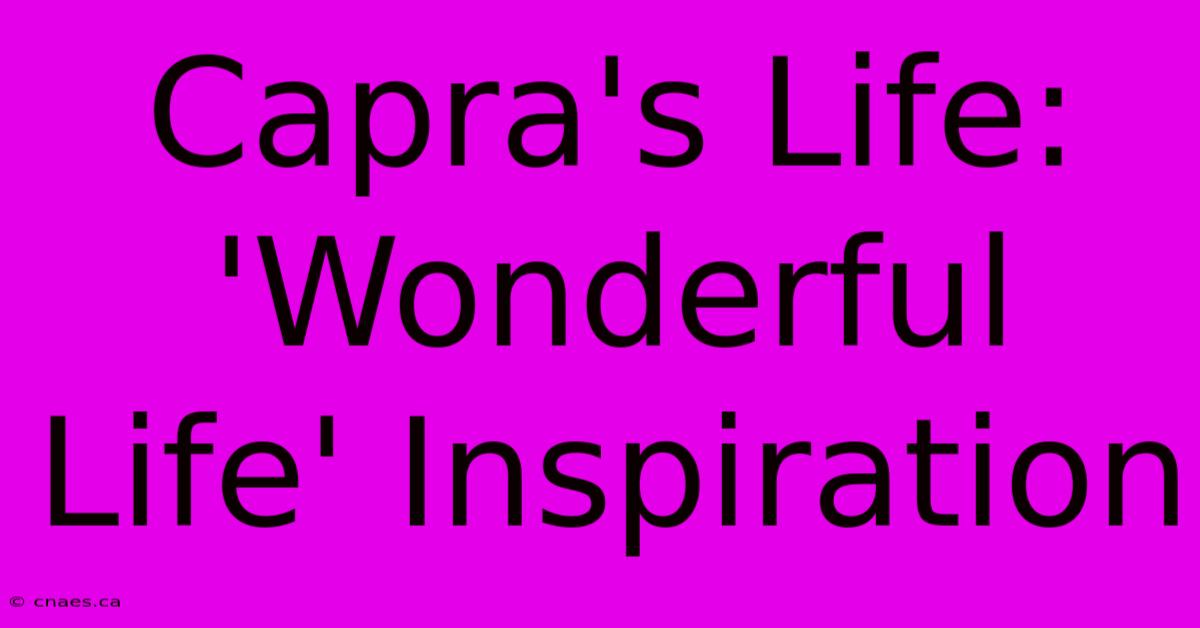 Capra's Life: 'Wonderful Life' Inspiration