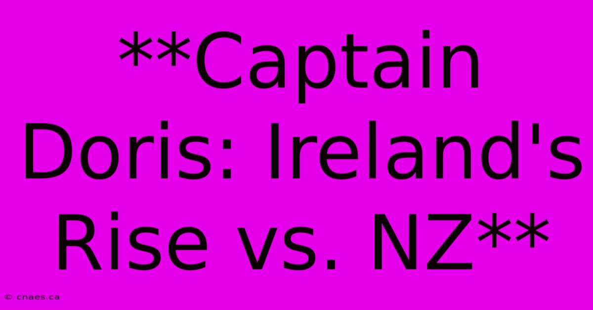 **Captain Doris: Ireland's Rise Vs. NZ**