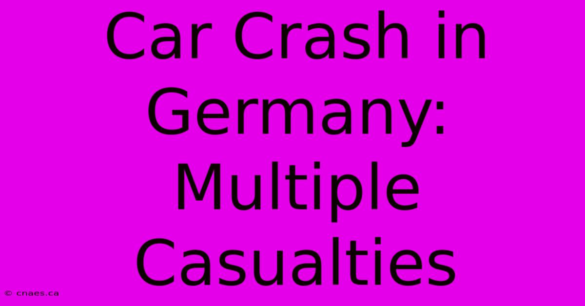 Car Crash In Germany: Multiple Casualties