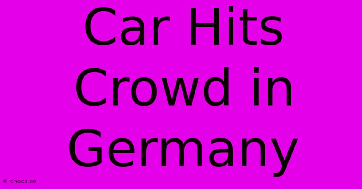 Car Hits Crowd In Germany