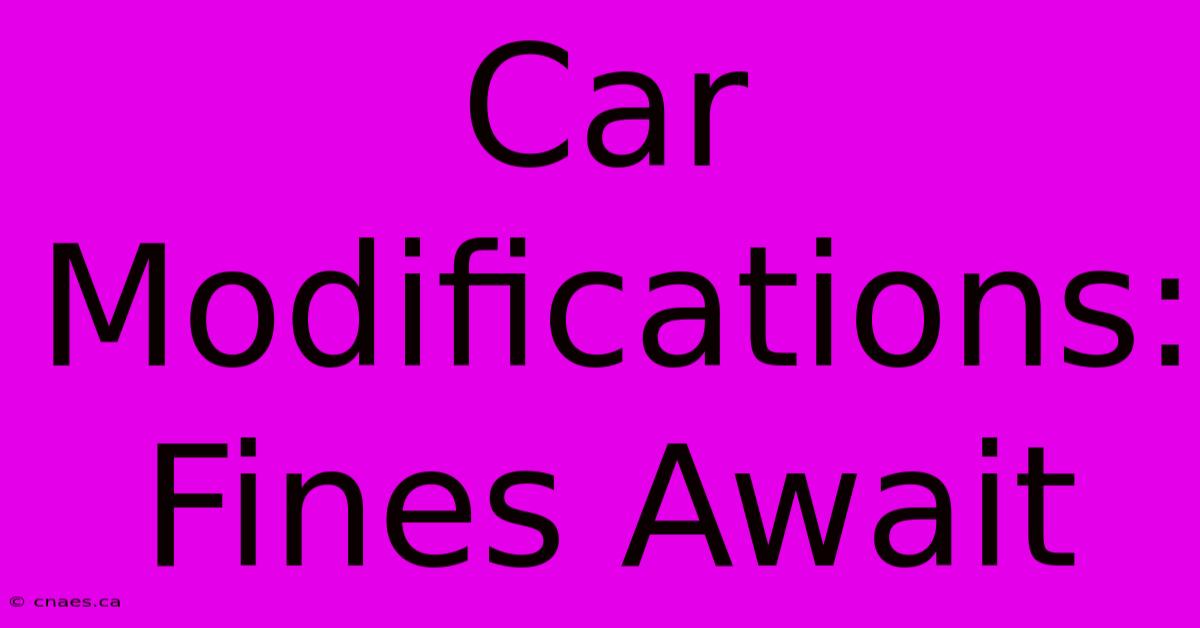 Car Modifications: Fines Await