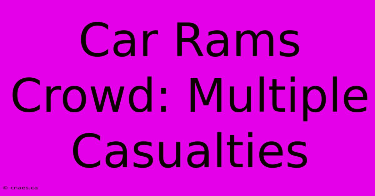 Car Rams Crowd: Multiple Casualties