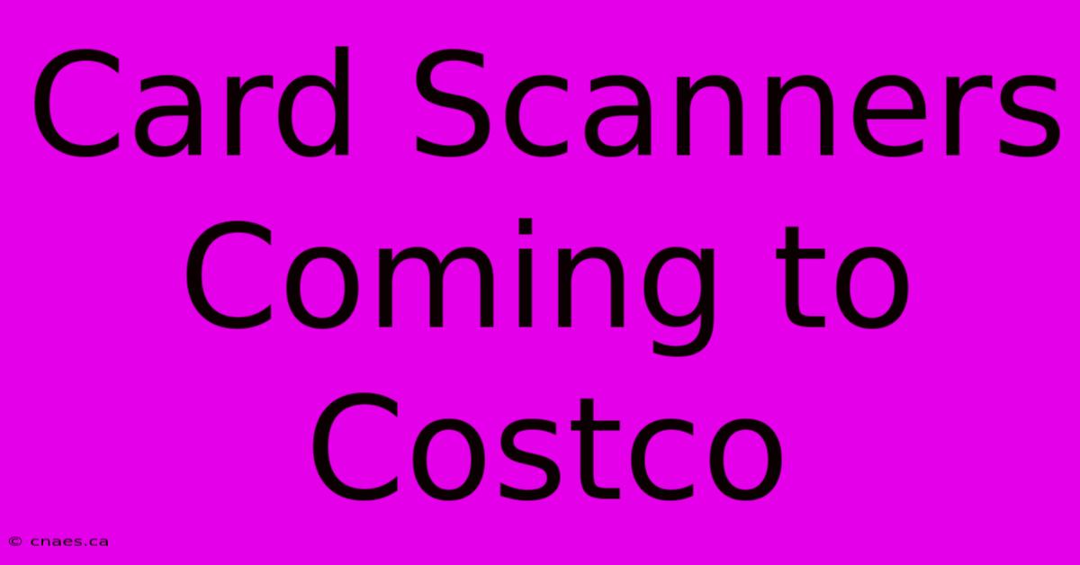 Card Scanners Coming To Costco