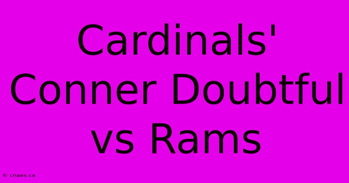 Cardinals' Conner Doubtful Vs Rams