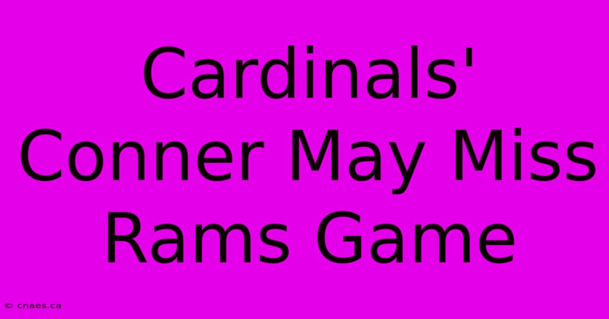 Cardinals' Conner May Miss Rams Game