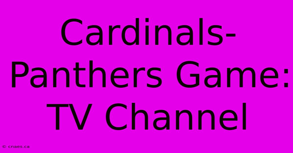 Cardinals-Panthers Game: TV Channel