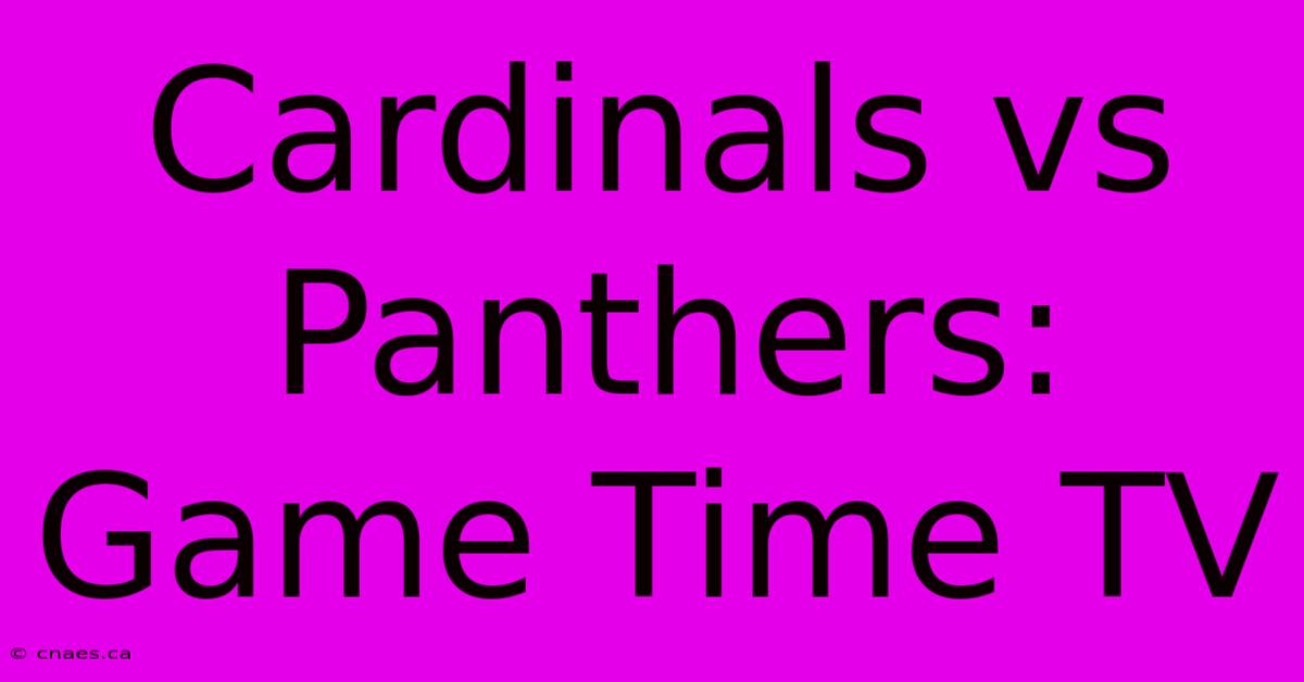 Cardinals Vs Panthers: Game Time TV