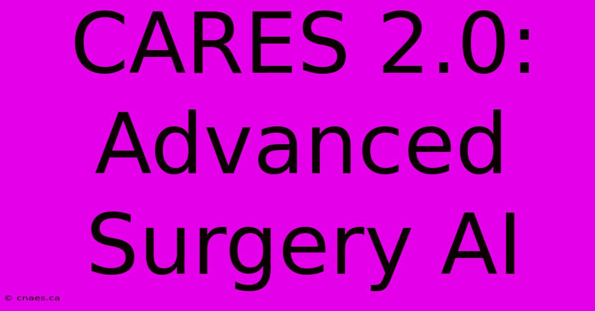 CARES 2.0: Advanced Surgery AI