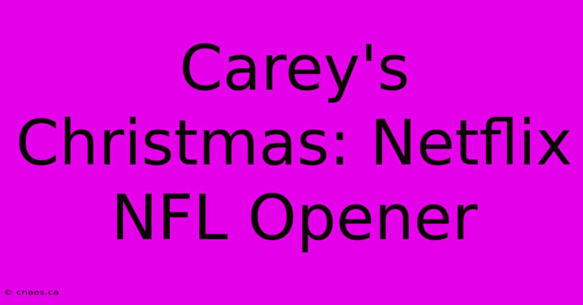 Carey's Christmas: Netflix NFL Opener