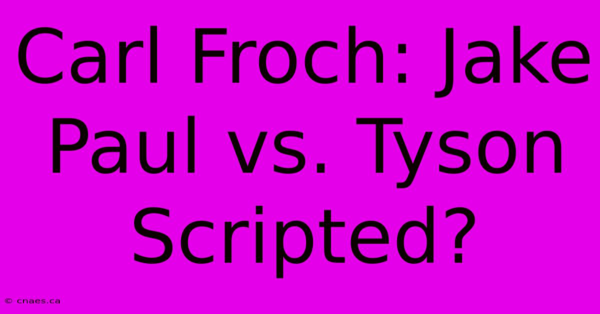 Carl Froch: Jake Paul Vs. Tyson Scripted? 