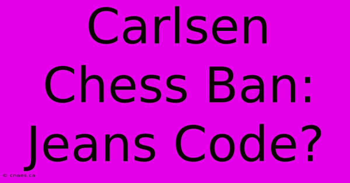 Carlsen Chess Ban: Jeans Code?