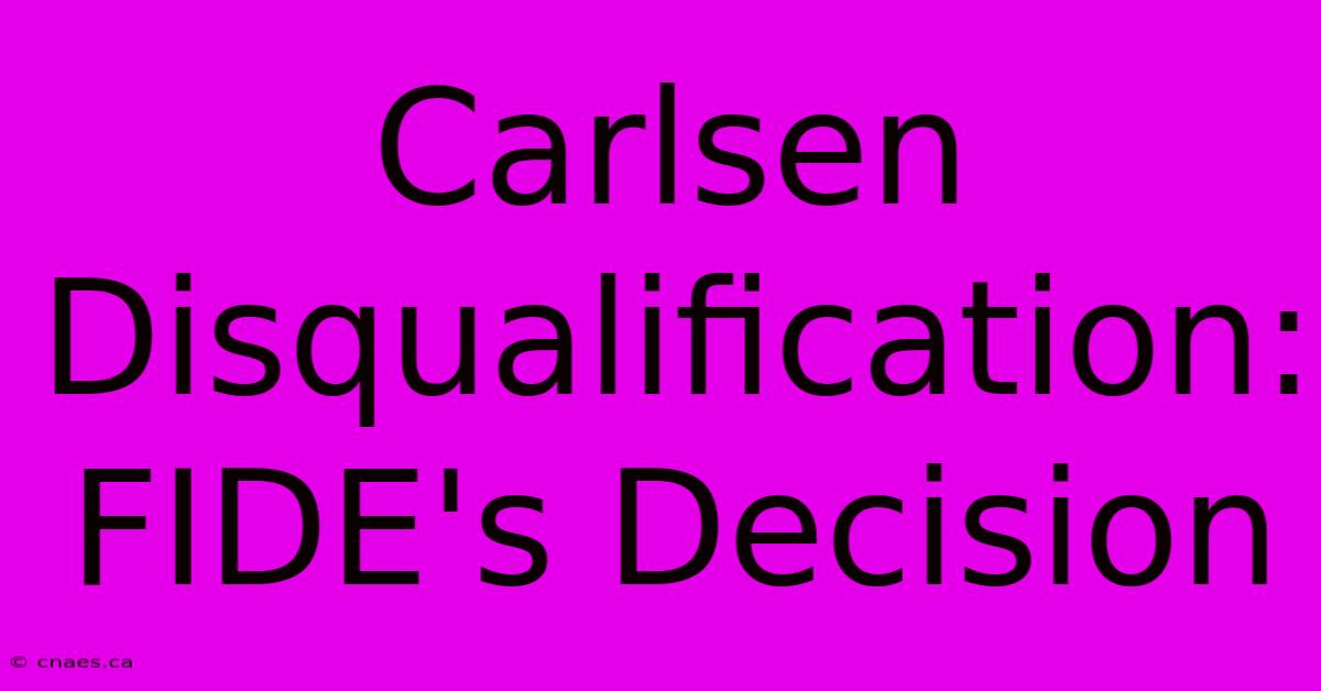 Carlsen Disqualification: FIDE's Decision