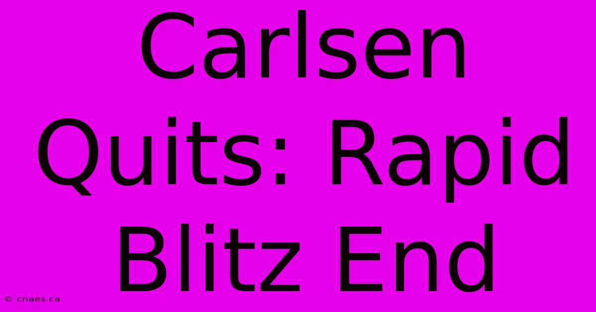 Carlsen Quits: Rapid Blitz End