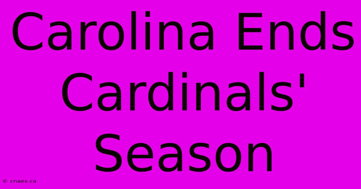 Carolina Ends Cardinals' Season