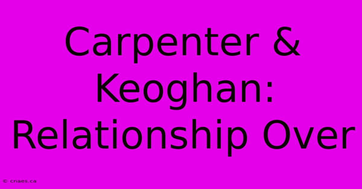 Carpenter & Keoghan: Relationship Over