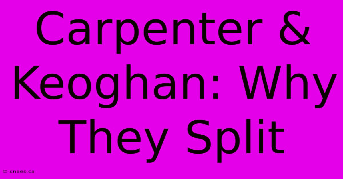 Carpenter & Keoghan: Why They Split