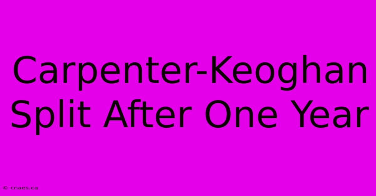 Carpenter-Keoghan Split After One Year