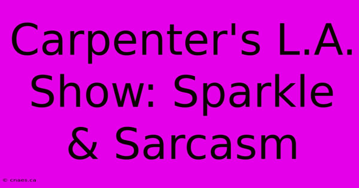 Carpenter's L.A. Show: Sparkle & Sarcasm