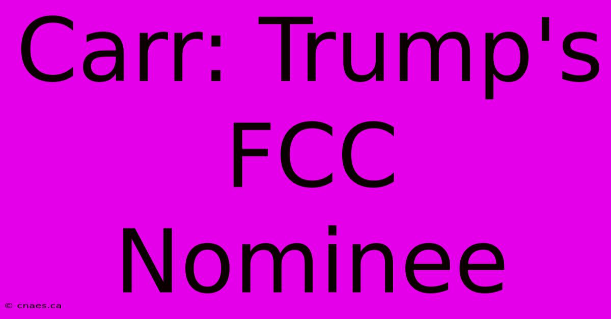 Carr: Trump's FCC Nominee