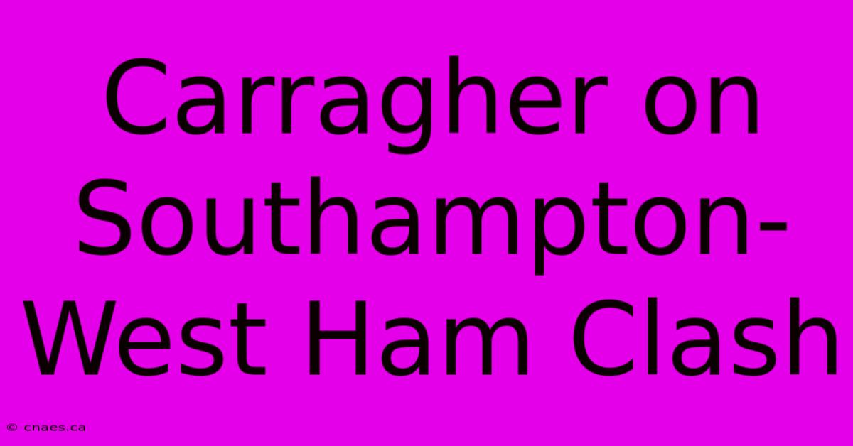 Carragher On Southampton-West Ham Clash