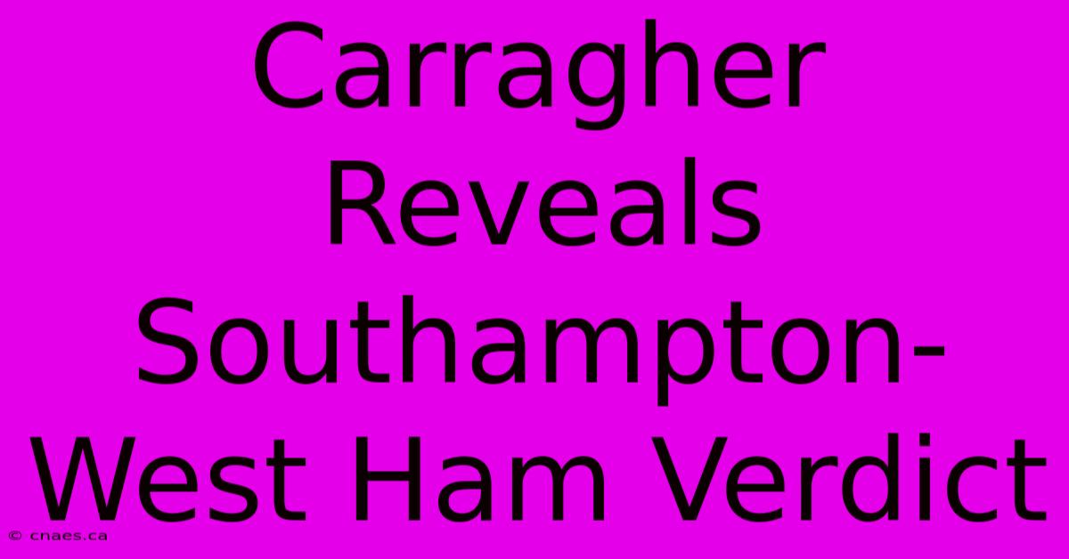 Carragher Reveals Southampton-West Ham Verdict