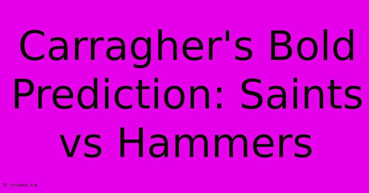 Carragher's Bold Prediction: Saints Vs Hammers