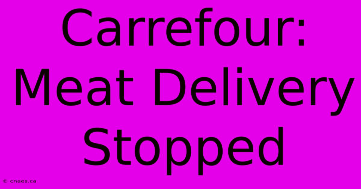 Carrefour: Meat Delivery Stopped