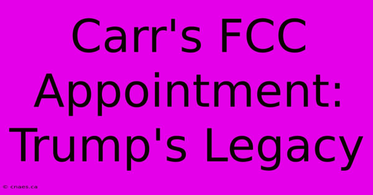 Carr's FCC Appointment: Trump's Legacy