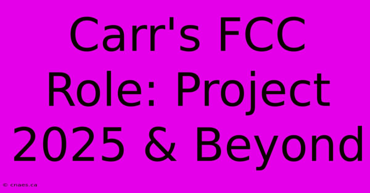 Carr's FCC Role: Project 2025 & Beyond