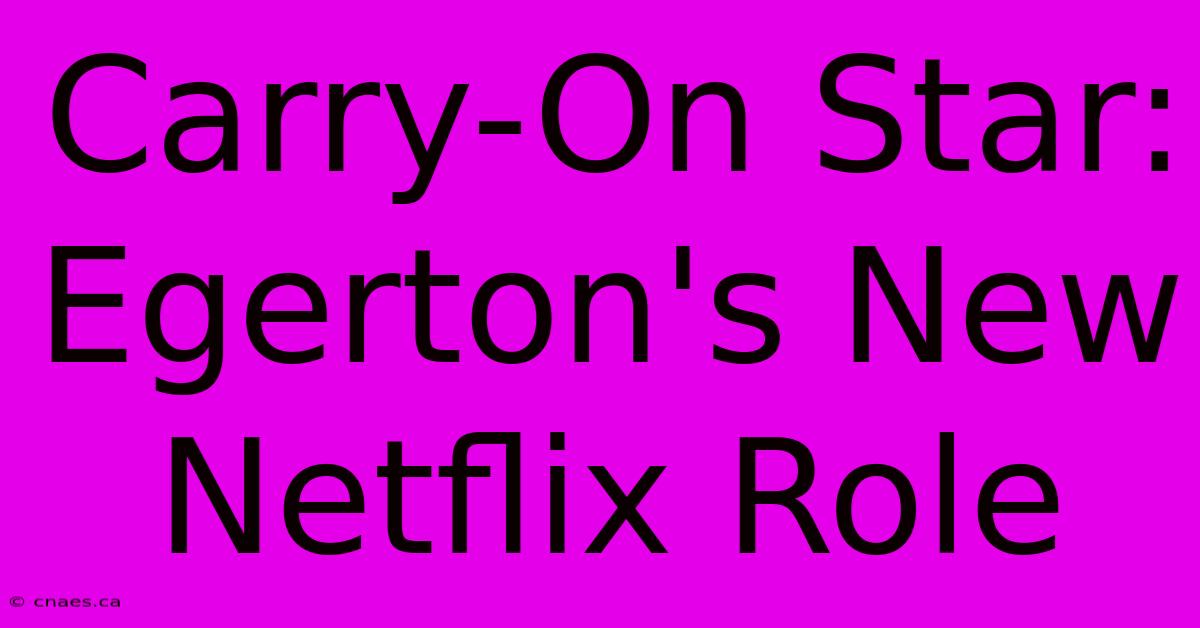 Carry-On Star: Egerton's New Netflix Role