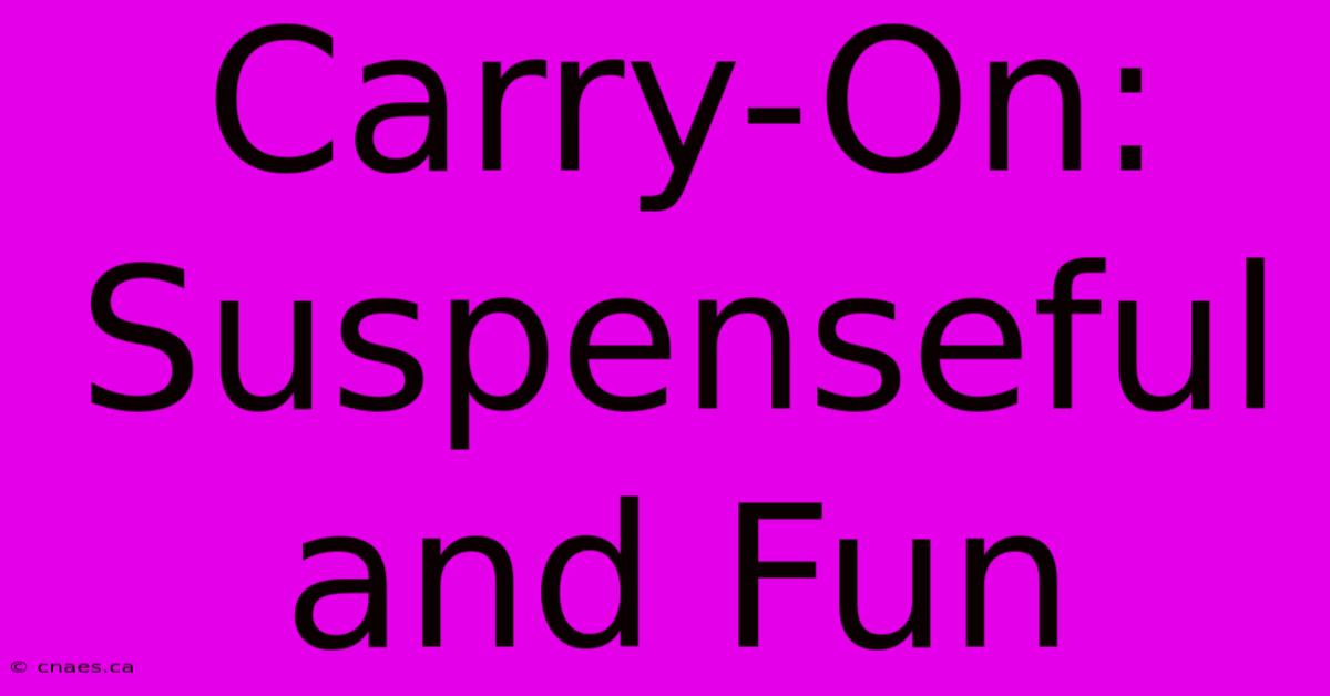 Carry-On:  Suspenseful And Fun