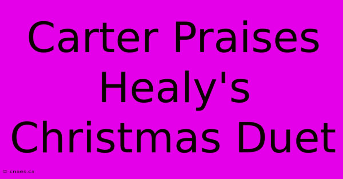 Carter Praises Healy's Christmas Duet