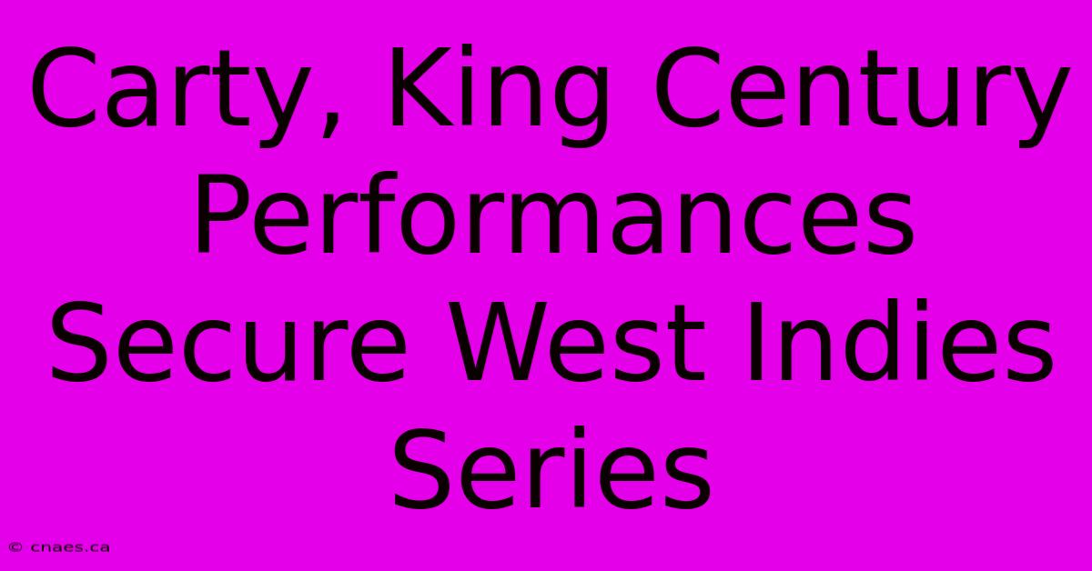 Carty, King Century Performances Secure West Indies Series