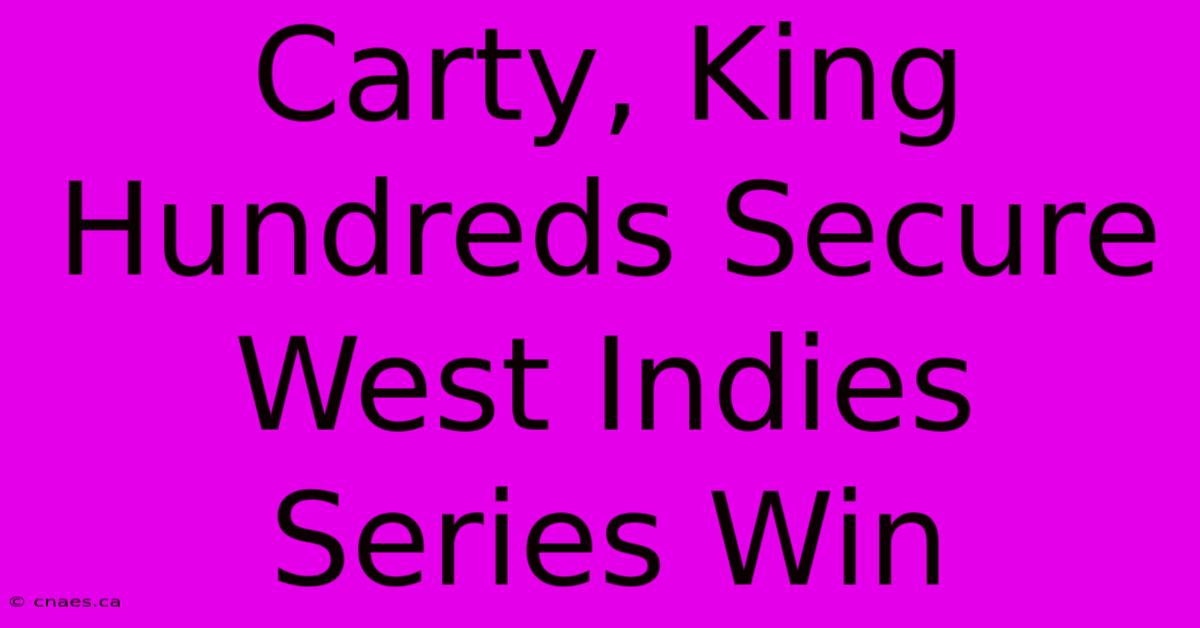 Carty, King Hundreds Secure West Indies Series Win