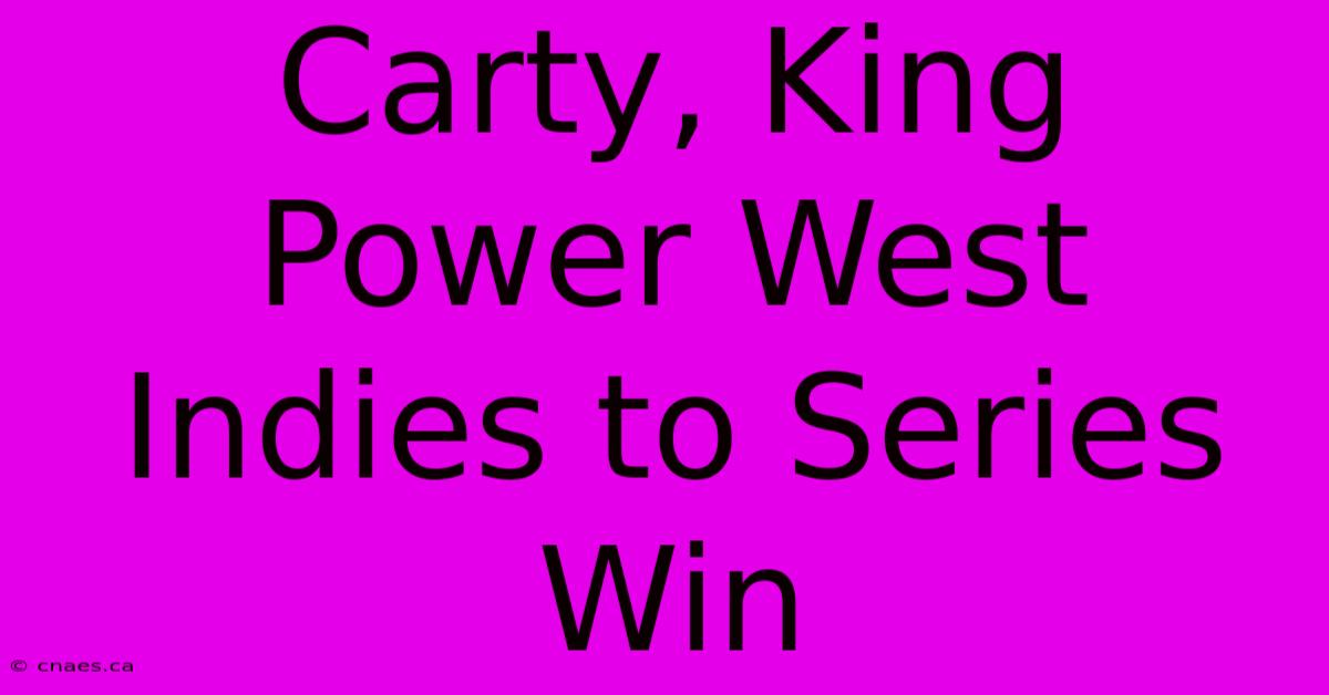 Carty, King Power West Indies To Series Win