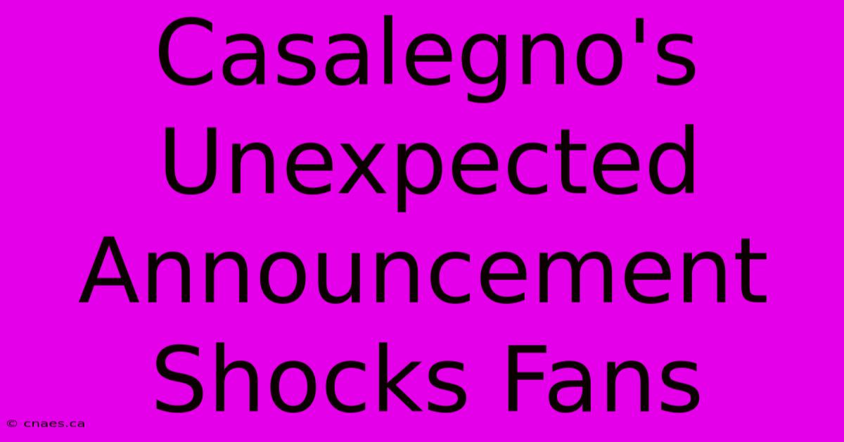 Casalegno's Unexpected Announcement Shocks Fans