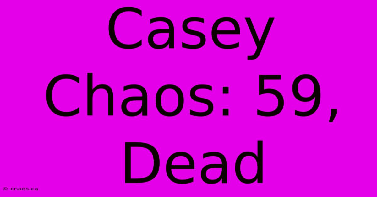 Casey Chaos: 59, Dead