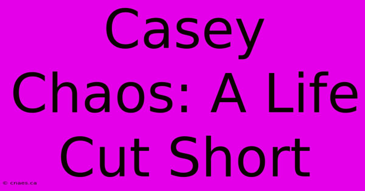 Casey Chaos: A Life Cut Short