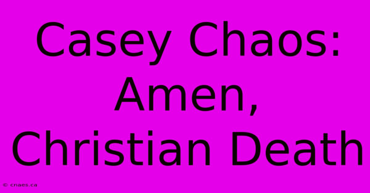 Casey Chaos: Amen, Christian Death