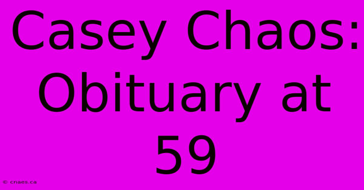 Casey Chaos: Obituary At 59