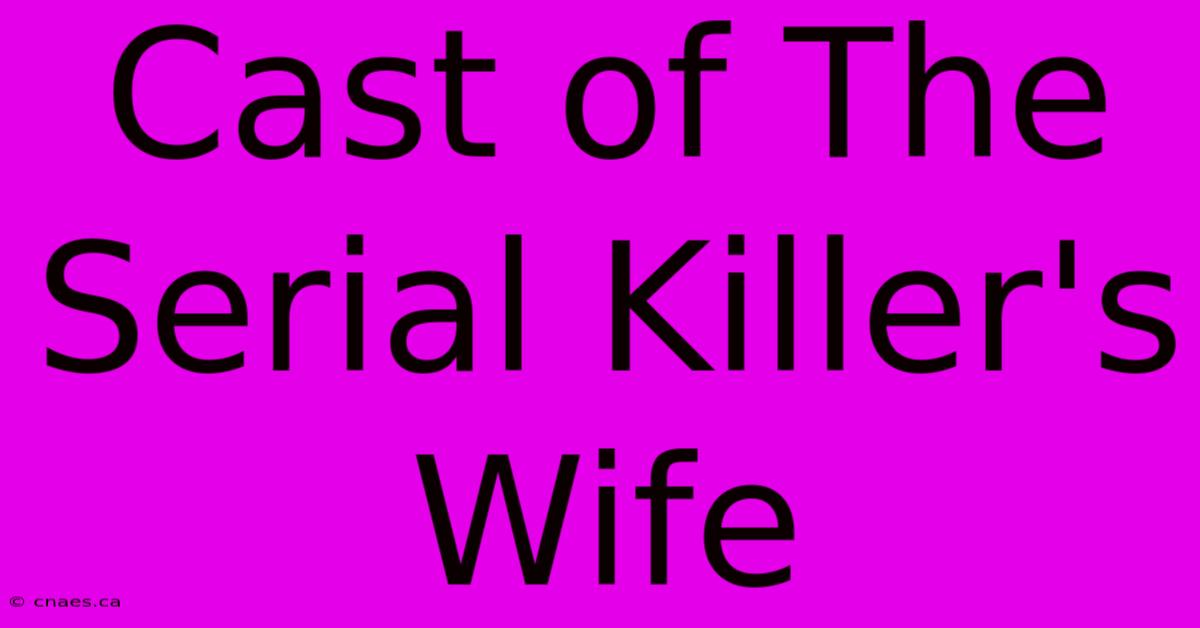 Cast Of The Serial Killer's Wife