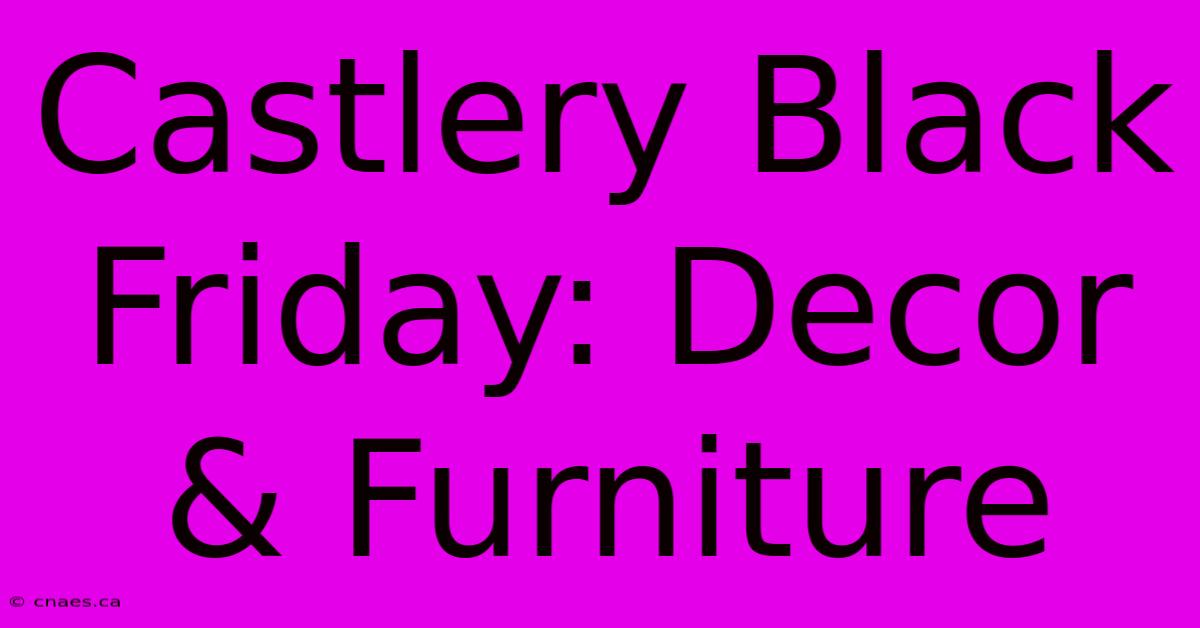 Castlery Black Friday: Decor & Furniture