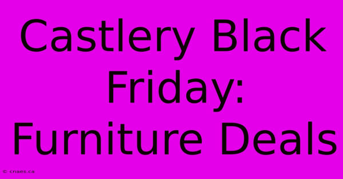 Castlery Black Friday: Furniture Deals