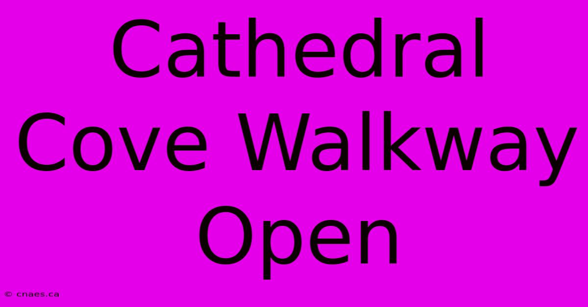 Cathedral Cove Walkway Open