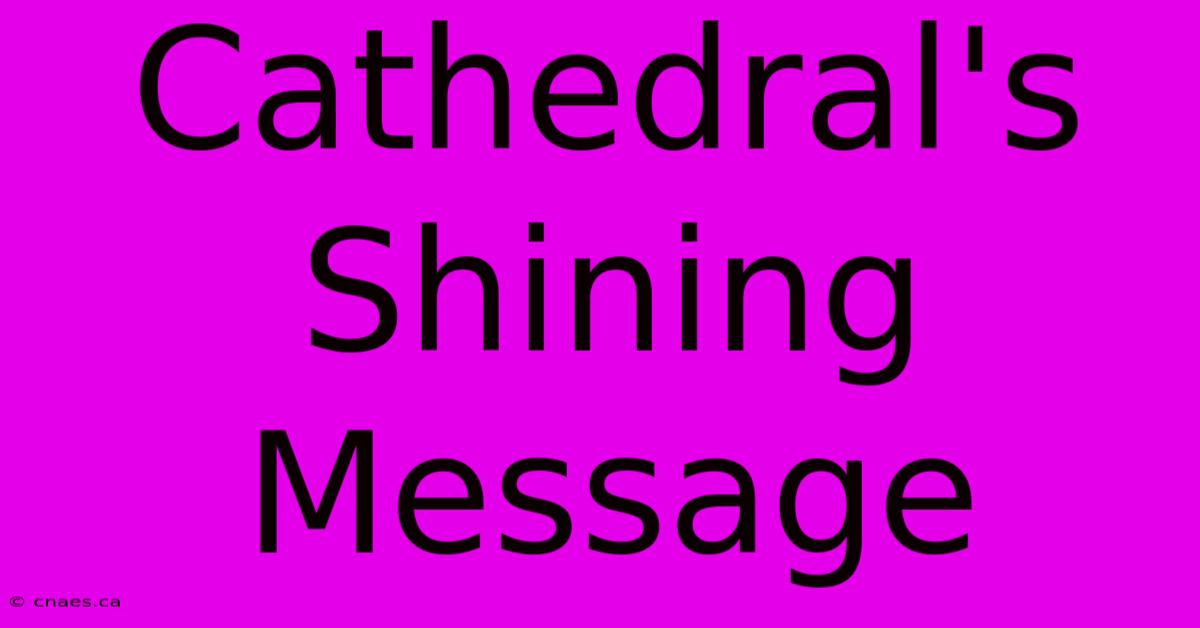 Cathedral's Shining Message